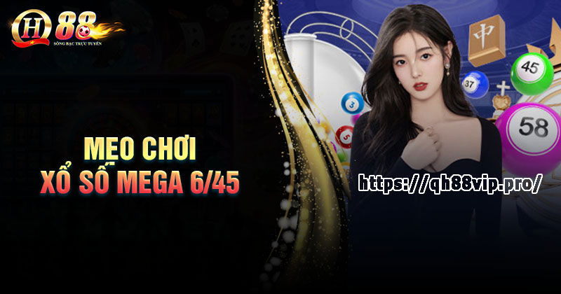 Mẹo chơi xổ số Mega 6/45 dễ trúng lớn