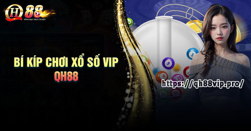 Bí kíp đặt cược xổ số VIP QH88 như cao thủ