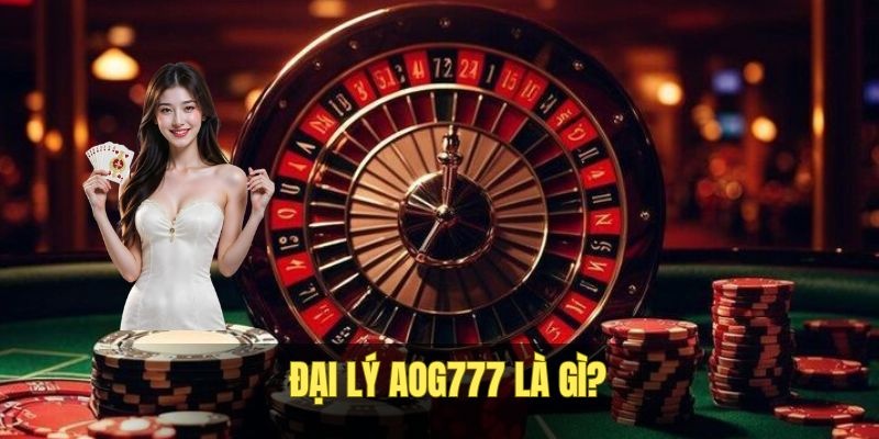 Khái quát về đại lý AOG777