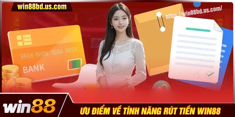 Ưu điểm về tính năng rút tiền Win88