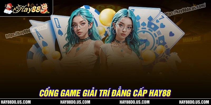 Thế giới game Hay8888 đẳng cấp hàng đầu hiện nay
