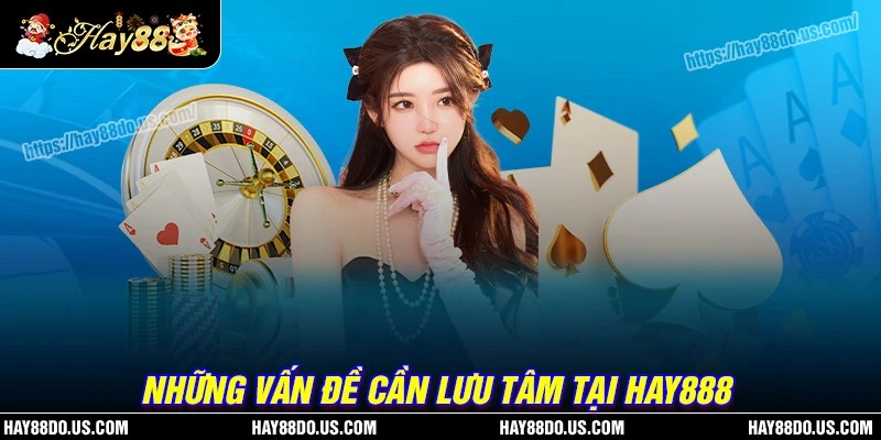 Chú ý một số vấn đề quan trọng khi tham gia Hay8888