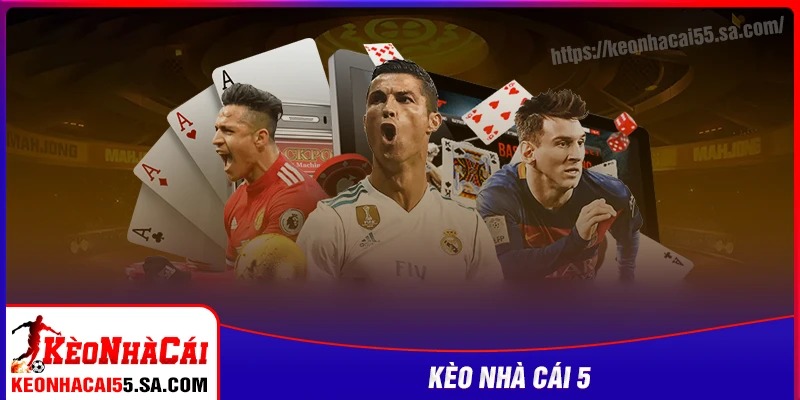 Điểm mạnh nổi bật của Kèo nhà cái 5